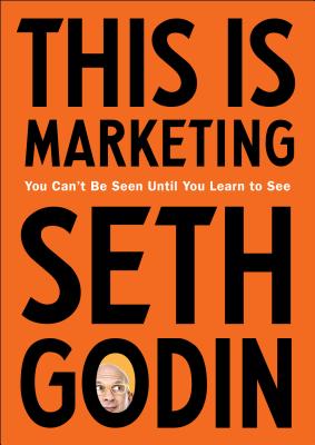 Image for This Is Marketing: You Can't Be Seen Until You Learn to See