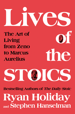 Lives of the Stoics: The Art of Living from Zeno to Marcus Aurelius