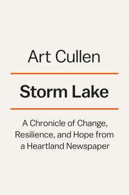 Storm Lake: A Chronicle of Change, Resilience, and Hope from a Heartland Newspaper