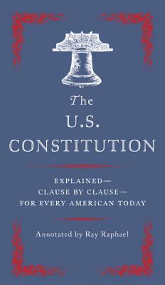 U.S. Constitution: Explained--Clause by Clause--For Every American Today