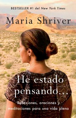 He Estado Pensando: Reflexiones, Oraciones Y Meditaciones Para Una Vida Plena / I've Been Thinking . . .: Reflections, Prayers, and Meditations For.