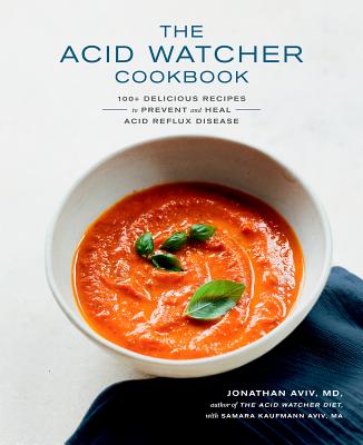 ACID WATCHER COOKBOOK, THE 100+ DELICIOUS RECIPES TO PREVENT AND HEAL ACID REFLUX DISEASE