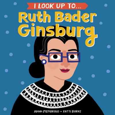 I Look Up To. Ruth Bader Ginsburg