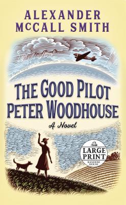 The Good Pilot Peter Woodhouse: A Novel (Random House Large Print)