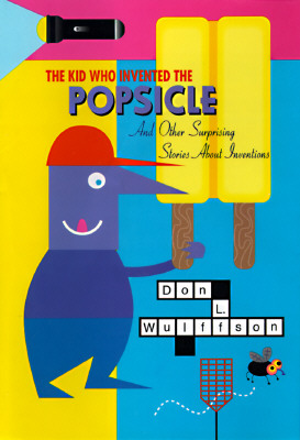 The Kid Who Invented the Popsicle: And Other Surprising Stories About Inventions
