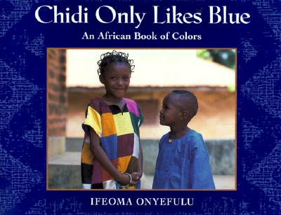 Image for Chidi Only Likes Blue: An African Book of Colors Chidi Only Likes Blue: An African Book of Colors