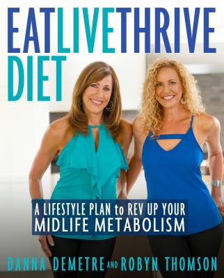 Image for Eat, Live, Thrive Diet: A Lifestyle Plan to Rev Up Your Midlife Metabolism Eat, Live, Thrive Diet: A Lifestyle Plan to Rev Up Your Midlife Metabolism