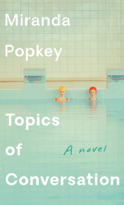TOPICS OF CONVERSATION: A NOVEL - BOOK CLUB EDITION