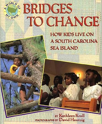 Bridges to Change: How Kids Live on a South Carolina Sea Island (World of My Own) Krull, Kathleen