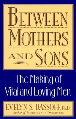Image for Between Mothers and Sons: The Making of Vital and Loving Men