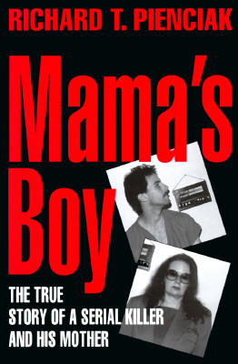 Mama's Boy The True Story of a Serial Killer and His Mother