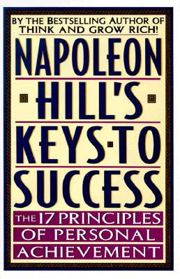 Napoleon Hill's Keys to Success: The 17 Principles of Personal Achievement