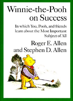 Winnie-the-Pooh on Success: In Which, You, Pooh and Friends Learn about the Most Important Subject of All
