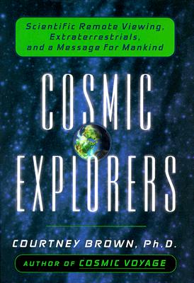Image for Cosmic Explorers: Scientific Remote Viewing, Extraterrestrials, and a Message for Mankind