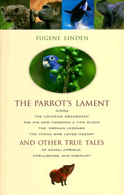 Image for The Parrot's Lament and Other True Tales of Animal Intrigue, Intelligence, and Ingenuity