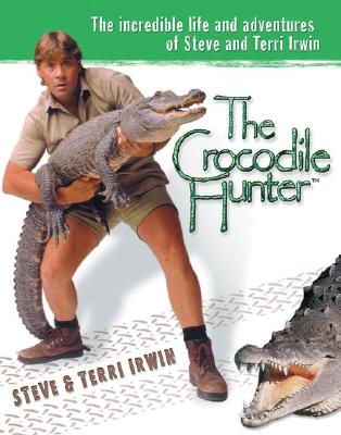 Image for The Crocodile Hunter: The Incredible Life and Adventures of Steve and Terri Irwin