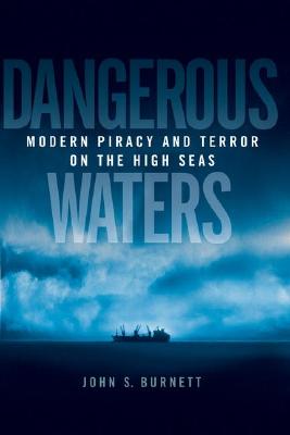 Dangerous Waters: Modern Piracy and Terror on the High Seas