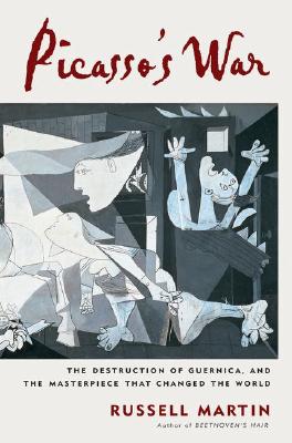 Picasso's War : The Destruction of Guernica and the Masterpiece That Changed the World