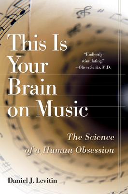 This is Your Brain on Music: The Science of Human Obsession
