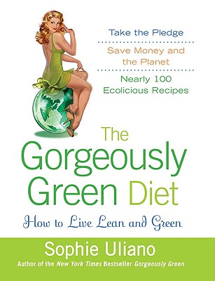 The Gorgeously Green Diet: How to Live Lean and Green
