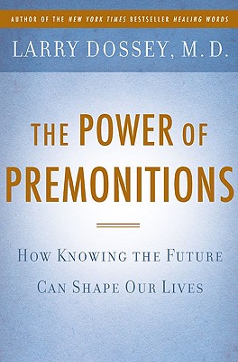 The Power Of Premonitions (How Knowing The Future Can Shape Our Lives)