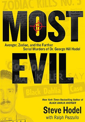 Image for Most Evil: Avenger, Zodiac, and the Further Serial Murders of Dr. George Hill Hodel Most Evil: Avenger, Zodiac, and the Further Serial Murders of Dr. George Hill Hodel