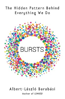 Bursts: The Hidden Pattern Behind Everything We Do