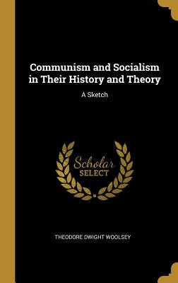 Communism and Socialism in Their History and Theory: A Sketch