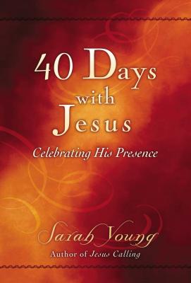 40 Days with Jesus: Celebrating His Presence (a 40-Day Devotional)