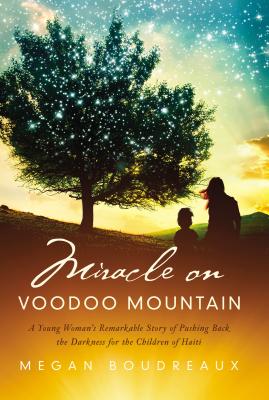 Image for Miracle on Voodoo Mountain: A Young Woman's Remarkable Story of Pushing Back the Darkness for the Children of Haiti