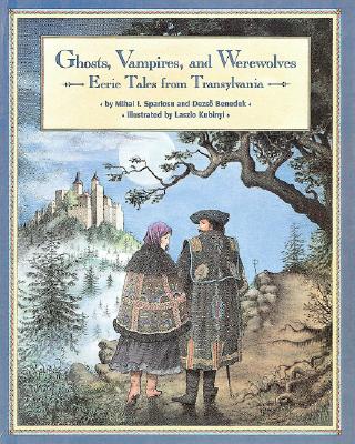 Ghosts Vampires And Werewolves : Eerie Tales from Transylvania