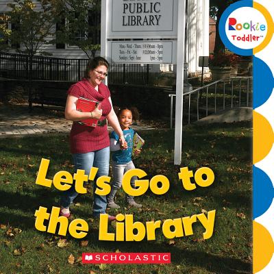 Let's Go to the Library (Rookie Toddler)