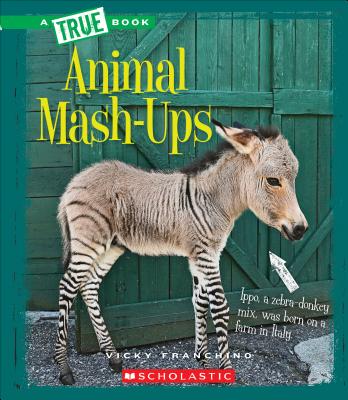 Animal Mash-Ups (True Book: Amazing Animals) (Library Edition) (A True Book: Amazing Animals)