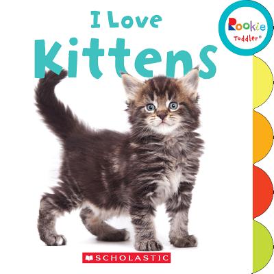 I Love Kittens (Rookie Toddler)