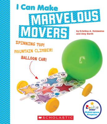 I Can Make Marvelous Movers (Rookie Star) (Rookie Star Makerspace Projects)