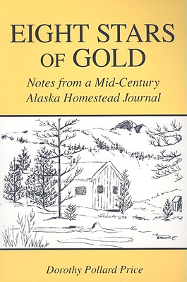 Eight Stars of Gold: Notes from a Mid-century Alaska Homestead Journal