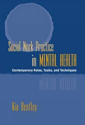 Social Work Practice in Mental Health: Contemporary Roles, Tasks, and Techniques (Mental Health Practice)