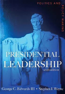 Presidential Leadership: Politics and Policy Making