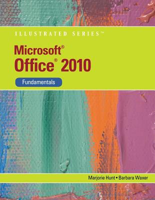 Microsoft Office 2010: Illustrated Fundamentals (Available Titles Skills Assessment Manager (SAM) - Office 2010)