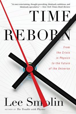 TIME REBORN FROM THE CRISIS IN PHYSICS TO THE FUTURE OF THE UNIVERSE