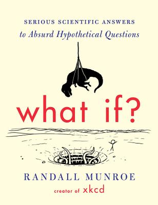What If: Serious Scientific Answers to Absurd Hypothetical Questions