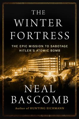 Winter Fortress: The Epic Mission to Sabotage Hitler's Atomic Bomb