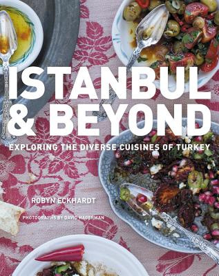 Image for Istanbul And Beyond: Exploring the Diverse Cuisines of Turkey Istanbul And Beyond: Exploring the Diverse Cuisines of Turkey