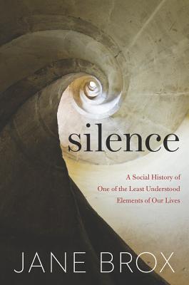 Image for Silence: A Social History of One of the Least Understood Elements of Our Lives