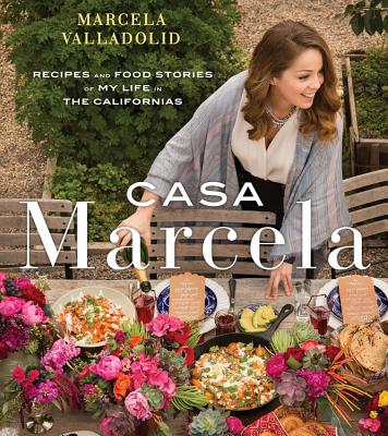 CASA MARCELA: RECIPES AND FOOD STORIES OF MY LIFE IN THE CALIFORNIAS