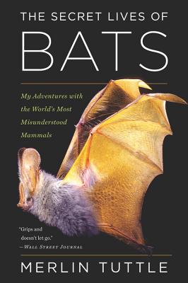 Secret Lives of Bats: My Adventures with the World's Most Misunderstood Mammals