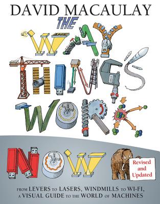 The Way Things Work: Newly Revised Edition: The Newly Revised Edition-From Levers to Lasers, Windmills to Wi-Fi, a Visual Guide to the World of Machin