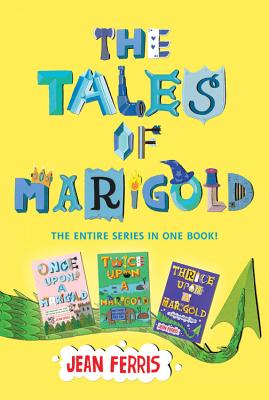 Tales of Marigold Three Books in One!: Once Upon a Marigold, Twice Upon a Marigold, Thrice Upon a Marigold