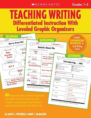 Teaching Writing: Differentiated Instruction With Leveled Graphic Organizers: 40+ Reproducible, Leveled Organizers That Help You Teach Writing to ALL . Learning Needs Easily and Effectively