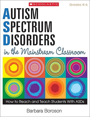 Image for Autism Spectrum Disorders in the Mainstream Classroom: How to Reach and Teach Students With ASDs